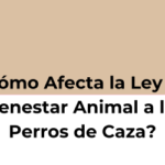 ¿Cómo Afecta la Ley de Bienestar Animal a los Perros de Caza?